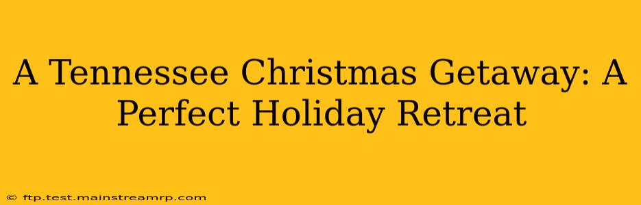 A Tennessee Christmas Getaway: A Perfect Holiday Retreat