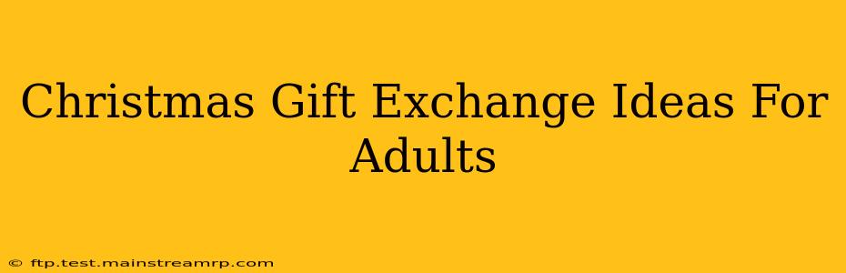 Christmas Gift Exchange Ideas For Adults