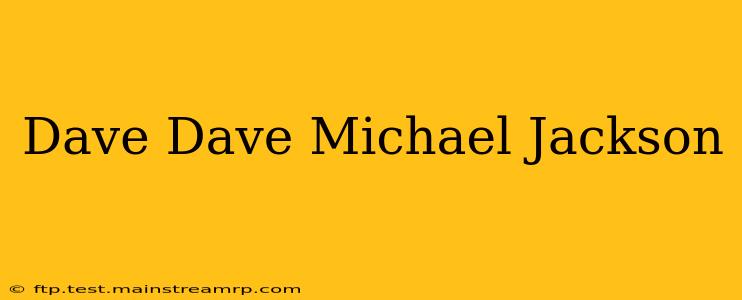 Dave Dave Michael Jackson