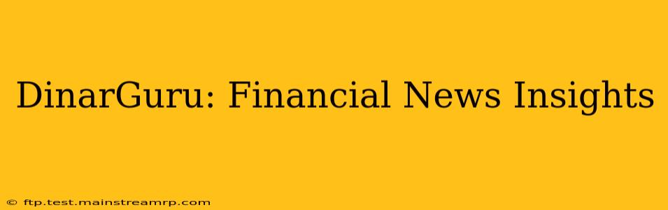 DinarGuru: Financial News Insights