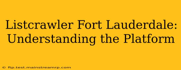 Listcrawler Fort Lauderdale: Understanding the Platform