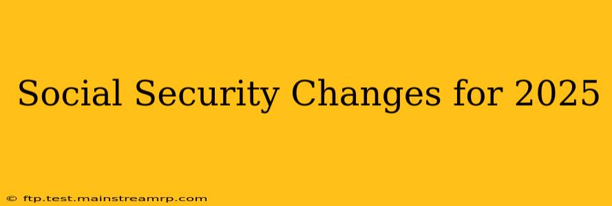 Social Security Changes for 2025
