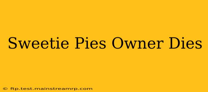 Sweetie Pies Owner Dies