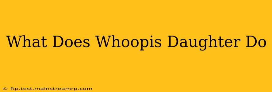 What Does Whoopis Daughter Do